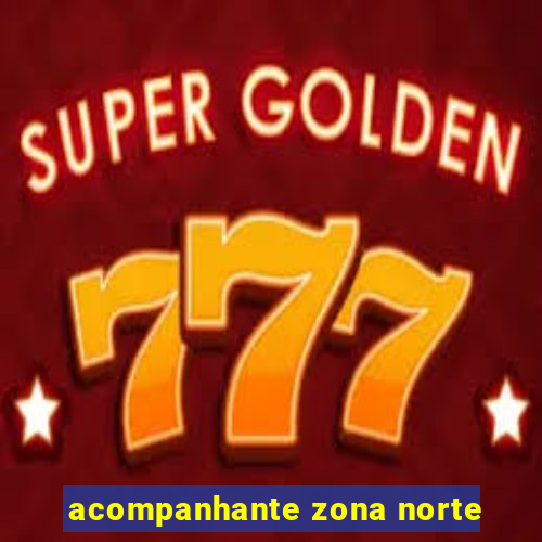 acompanhante zona norte